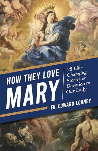 How They Love Mary: 28 Life-Changing Stories of Devotion to Our Lady