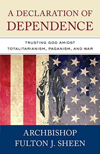 A Declaration of Dependence: Trusting God Amidst Totalitarianism, Paganism, and War