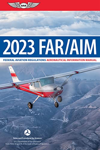 FAR_AIM 2023: Federal Aviation Regulations_Aeronautical Information Manual (ASA FAR_AIM Series)