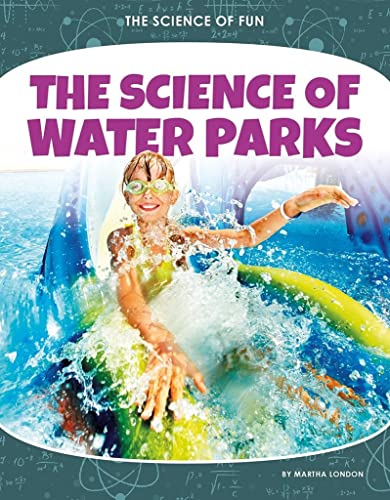 The Science of Water Parks (Science of Fun)