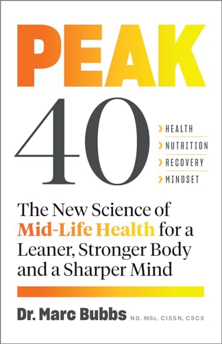 Peak 40: The New Science of Mid-Life Health for a Leaner, Stronger Body and a Sharper Mind