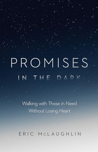 Promises in the Dark: Walking with Those in Need Without Losing Heart