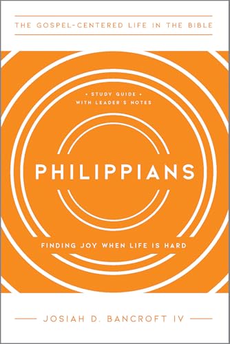 Philippians: Finding Joy When Life Is Hard (The Gospel-Centered Life in the Bible)