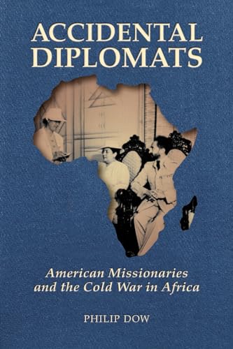 Accidental Diplomats: American Missionaries and the Cold War in Africa