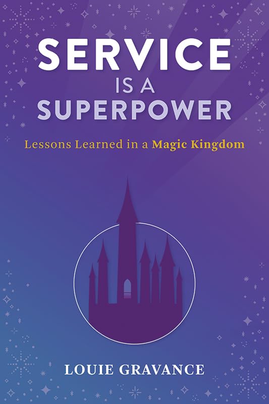 Service is a Superpower: Lessons Learned in a Magic Kingdom