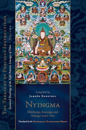 Nyingma: Mahayoga, Anuyoga, and Atiyoga, Part Two: Essential Teachings of the Eight Practice Lineages of Tibet, Volume 2 (The Treas ury of Precious Instructions)