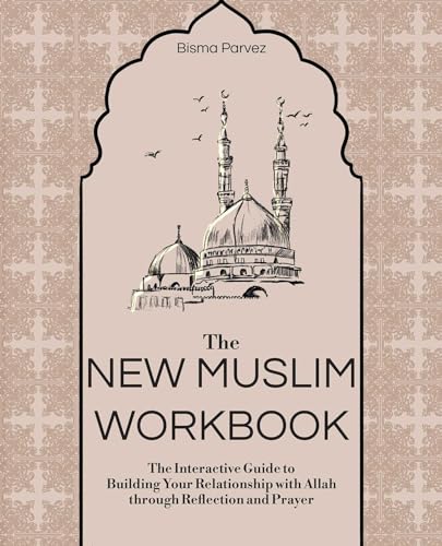 The New Muslim Workbook: The Interactive Guide to Building Your Relationship with Allah through Reflection and Prayer