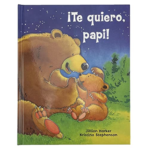 ¡Te quiero, papi! _ I Love You, Daddy: A Tale of Encouragement and Parental Love between a Father and his Child, Picture Book (Spanish Edition)