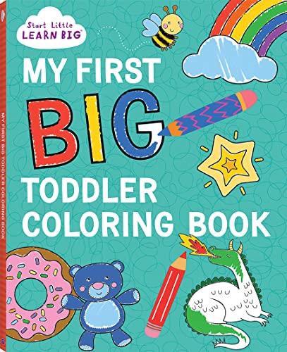 My First BIG Toddler Coloring Book with 128 Perforated Pages of Fun Coloring Scenes Including Animals, Unicorns, Dinosaurs, Mermaids, Castles, Trucks, and More! (Start Little Learn Big Series)