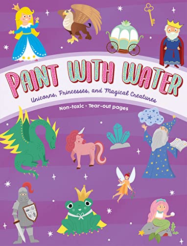 Paint with Water Book for Kids: Unicorns, Princesses, Mermaids, Fairies, and Magical Creatures