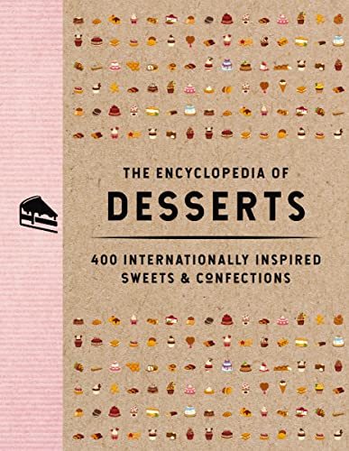 The Encyclopedia of Desserts: 400 Internationally Inspired Sweets and Confections (Encyclopedia Cookbooks)