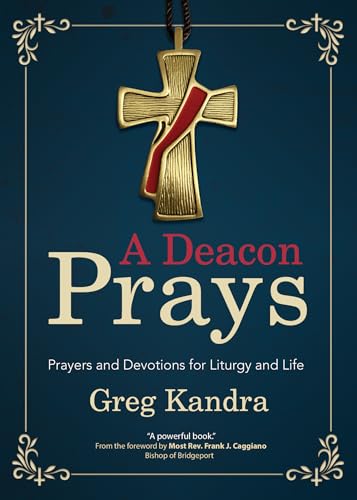 A Deacon Prays: Prayers and Devotions for Liturgy and Life