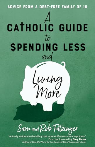 A Catholic Guide to Spending Less and Living More: Advice from a Debt-Free Family of 16