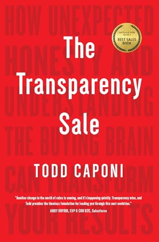 The Transparency Sale: How Unexpected Honesty and Understanding the Buying Brain Can Transform Your Results