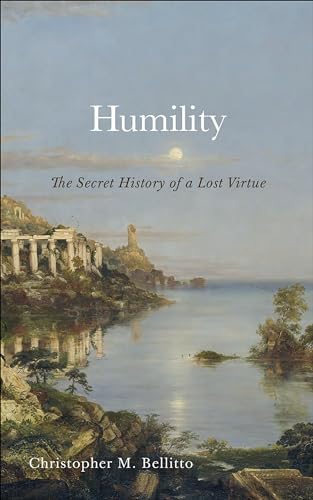 Humility: The Secret History of a Lost Virtue