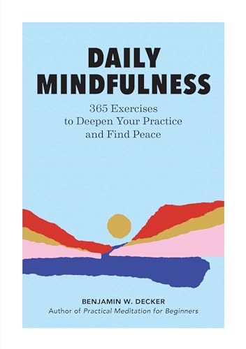 Daily Mindfulness: 365 Exercises to Deepen Your Practice and Find Peace