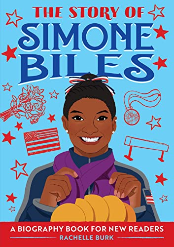 The Story of Simone Biles: An Inspiring Biography for Young Readers (The Story of: Inspiring Biographies for Young Readers)