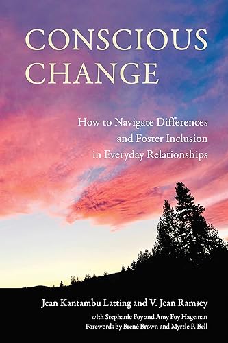 Conscious Change: How to Navigate Differences and Foster Inclusion in Everyday Relationships