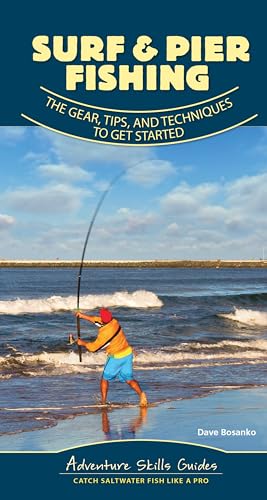 Surf & Pier Fishing: The Gear, Tips, and Techniques to Get Started (Adventure Skills Guides)