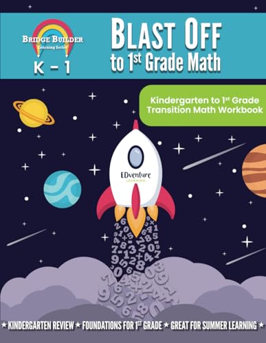 Blast Off to 1st Grade Math: Kindergarten to 1st Grade Transition Math Workbook (Bridge Builder Learning Series)