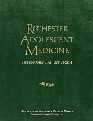 Rochester Adolescent Medicine: The Journey Has Just Begun (Meliora Press, 36)