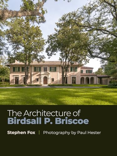 The Architecture of Birdsall P. Briscoe (Volume 23) (Sara and John Lindsey Series in the Arts and Humanities)