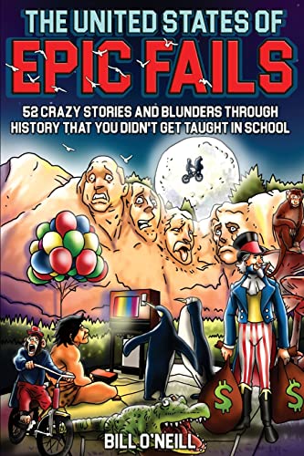 The United States of Epic Fails: 52 Crazy Stories And Blunders Through History That You Didn