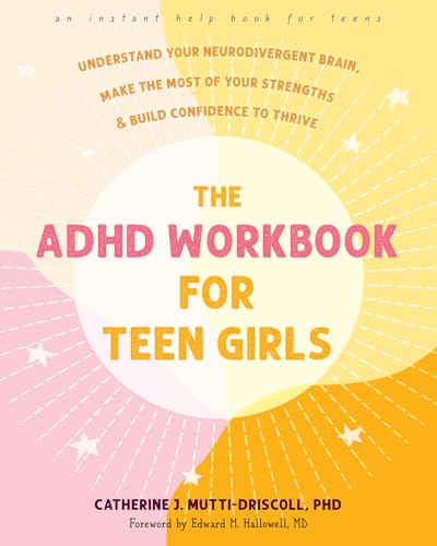 The ADHD Workbook for Teen Girls: Understand Your Neurodivergent Brain, Make the Most of Your Strengths, and Build Confidence to Thrive (Instant Help Books for Teens)