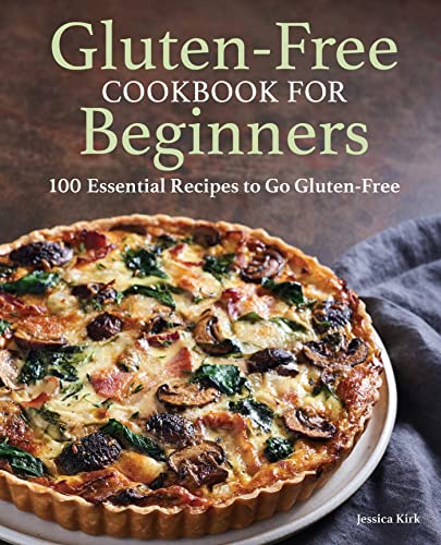 Gluten-Free Cookbook for Beginners: 100 Essential Recipes to Go Gluten-Free