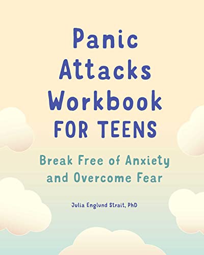 Panic Attacks Workbook for Teens: Break Free of Anxiety and Overcome Fear (For teens self-help and psychology workbooks)