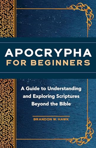 Apocrypha for Beginners: A Guide to Understanding and Exploring Scriptures Beyond the Bible