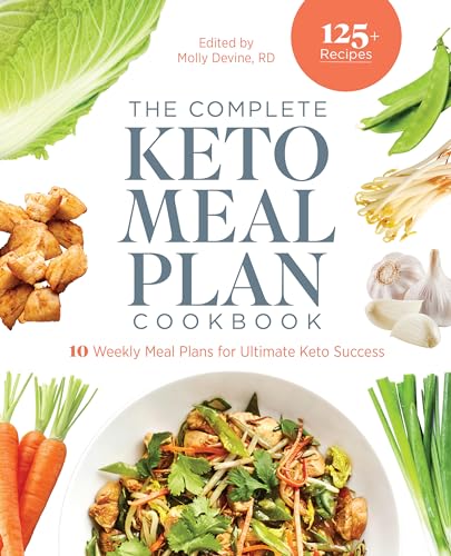 The Complete Keto Meal Plan Cookbook: 10 Weekly Meal Plans for Ultimate Keto Success