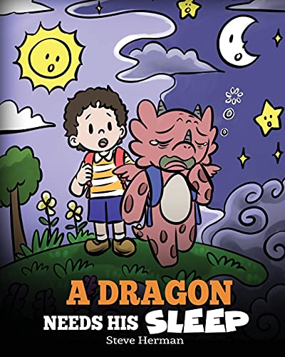 A Dragon Needs His Sleep: A Story About The Importance of A Good Night’s Sleep (My Dragon Books)