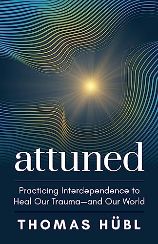 Attuned: Practicing Interdependence to Heal Our Trauma―and Our World