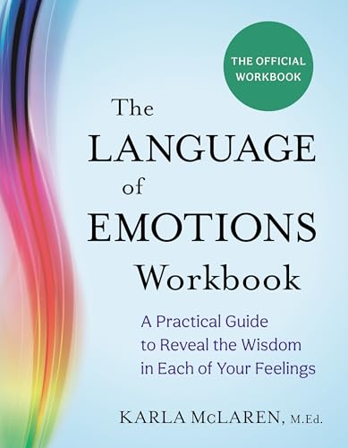 The Language of Emotions Workbook: A Practical Guide to Reveal the Wisdom in Each of Your Feelings