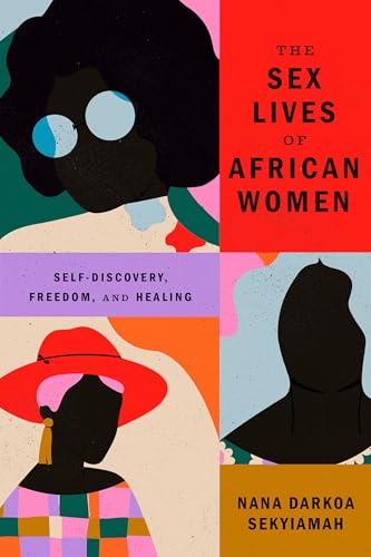 The Sex Lives of African Women: Self Discovery, Freedom, and Healing