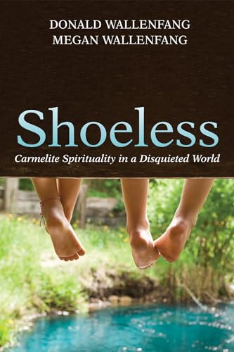 Shoeless: Carmelite Spirituality in a Disquieted World