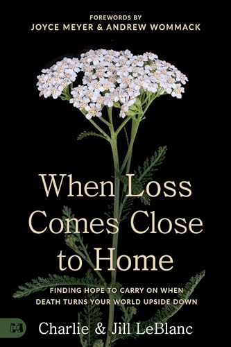 When Loss Comes Close to Home: Finding Hope to Carry On When Death Turns Your World Upside Down