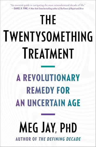 The Twentysomething Treatment: A Revolutionary Remedy for an Uncertain Age