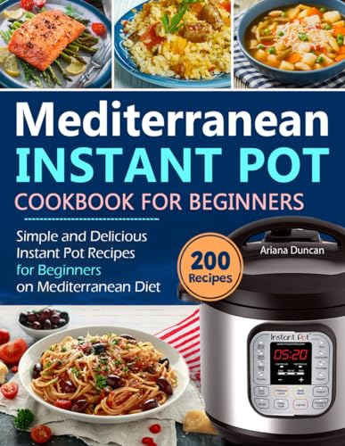 Mediterranean Instant Pot Cookbook: Simple and Delicious Instant Pot Recipes For Beginners on Mediterranean Diet