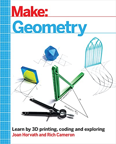 Make: Geometry: Learn by coding, 3D printing and building