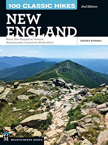 100 Classic Hikes New England: Maine, New Hampshire, Vermont, Massachusetts, Connecticut, Rhode Island (The 100 Classic Hikes)