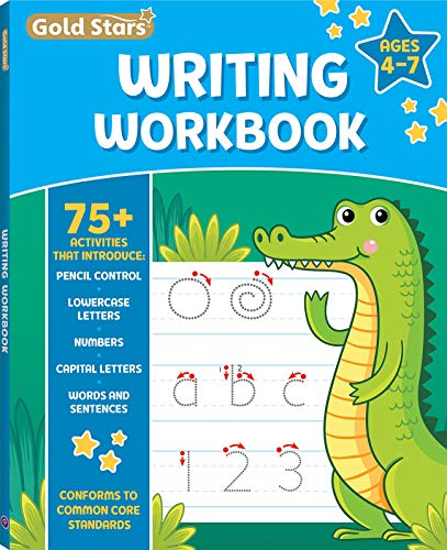 Writing Workbook for Ages 4-7 with 75+ Handwriting Activities, Pencil Control, Lowercase Letters, Numbers, Capital Letters, Words and Sentences, Conforms to Common Core Standards (Gold Stars Series)