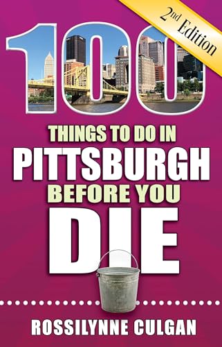 100 Things to Do in Pittsburgh Before You Die, 2nd Edition (100 Things to Do Before You Die)