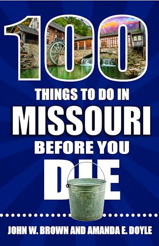 100 Things to Do in Missouri Before You Die (100 Things to Do Before You Die)