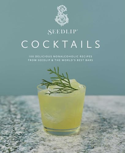 Seedlip Cocktails: 100 Delicious Nonalcoholic Recipes from Seedlip & The World