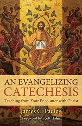 An Evangelizing Catechesis: Teaching from Your Encounter with Christ