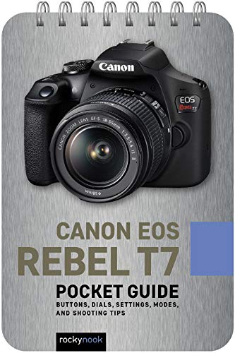 Canon EOS Rebel T7: Pocket Guide: Buttons, Dials, Settings, Modes, and Shooting Tips (The Pocket Guide Series for Photographers, 16)