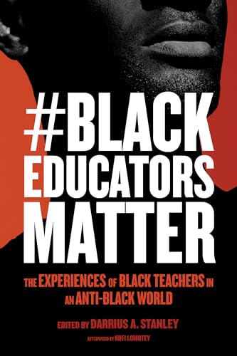 #BlackEducatorsMatter: The Experiences of Black Teachers in an Anti-Black World (Race and Education)