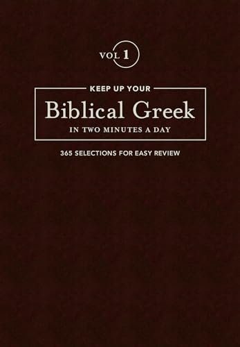 Keep Up Your Biblical Greek In Two Minutes A Day, Volume 1: 365 Selections for Easy Review (The 2 Minutes a Day Biblical Language Series)